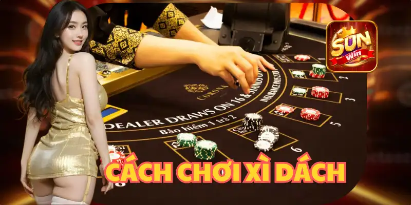 CÁCH CHƠI XÌ DÁCH